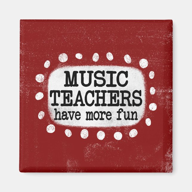 Music Teachers Have More Fun Refrigerator Magnet (Front)