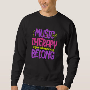 Music Therapy Belong Musicians Musical Artist Musi Sweatshirt