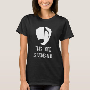 Music This Tone Is Ravishing T-Shirt