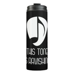 Music This Tone Is Ravishing Thermal Tumbler