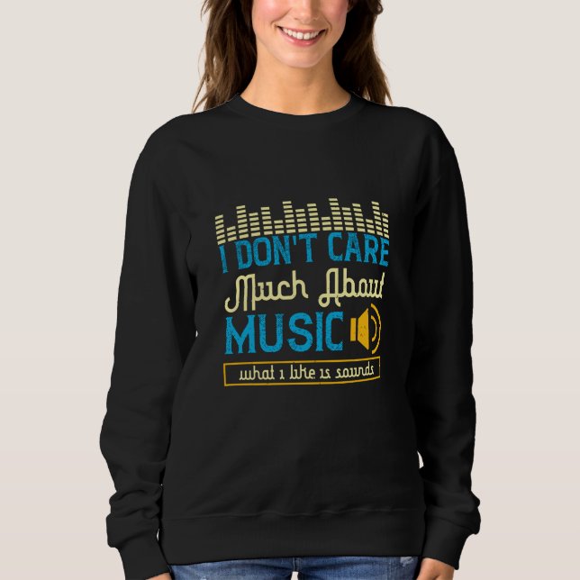 Music - What I Like Is Sounds Sweatshirt (Front)