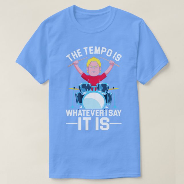 Musical Instrument Funny Quote Tempo Drums Drummer T-Shirt (Design Front)