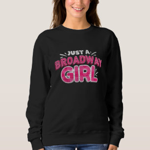 Musical Just A Broadway Girl Thespian Theater Sweatshirt