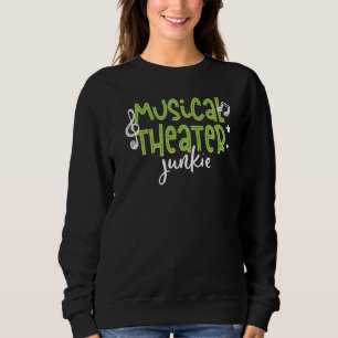 Musical Theatre Junkie Performing Arts Sweatshirt