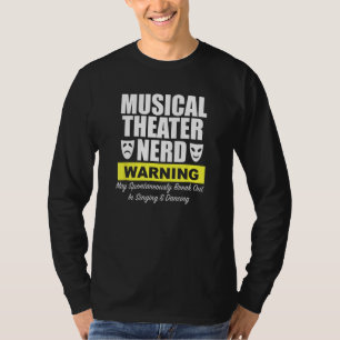 Musical Theatre Nerd May Spontaneously Break Out I T-Shirt