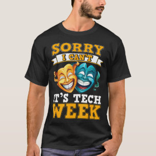 Musical Theatre Rehearsal Sorry I Can'T It'S Tech  T-Shirt