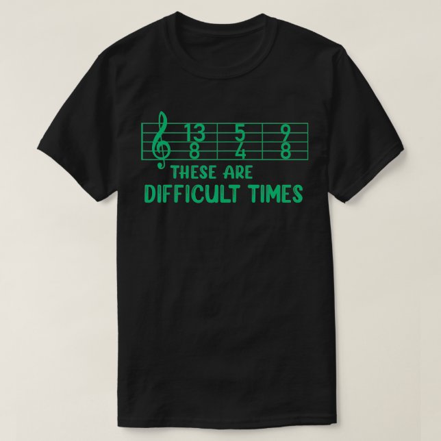 Musical These Are Difficult Times Funny Music Pun  T-Shirt (Design Front)