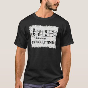 Musical These Are Difficult Times Music Pun 1 T-Shirt