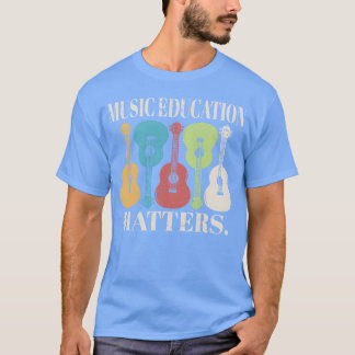 Musiceacher Music Education Matters Musician frien T-Shirt