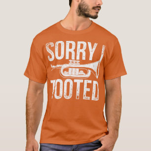 Musician Funny Trumpeter Sorry I Tooted Funny Trum T-Shirt
