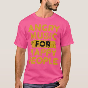 Musician Gift Angry Music For Happy People music f T-Shirt