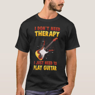 Musician - I Dont Need Therapy I Just Need To Play T-Shirt