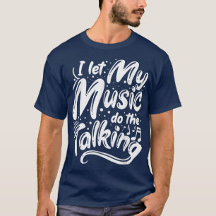 Musician Jazz I Let My Music Do The Talking T-Shirt