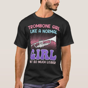 Musician like a normal girl only louder trombone T-Shirt