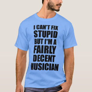 Musician Mug I Cant Fix Stupid Funny Gift Idea for T-Shirt