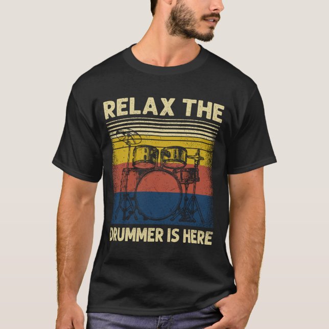 Musician Relax the drummer is here T-Shirt (Front)