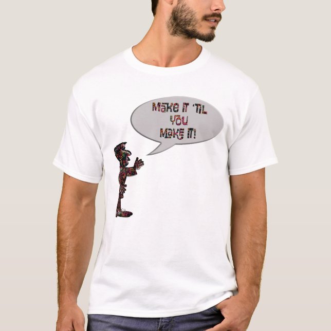 Musician saying "Make it 'til you make it"  T-Shirt (Front)