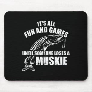 Muskie Fishing It's All Fun And Games Until Someon Mouse Pad