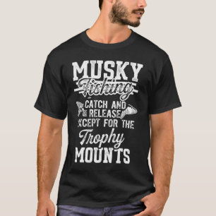Musky Fishing Catch and Release Except for the Tro T-Shirt