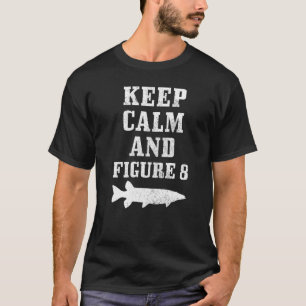 Musky Fishing Keep Calm And Figure 8 1 T-Shirt