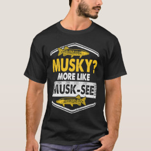 Musky Fishing More Like Musk See T-Shirt