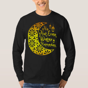 Muslim No Not Even Water Islamic Celebration Islam T-Shirt