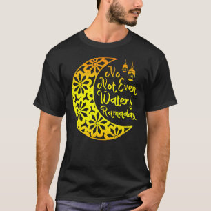 Muslim No Not Even Water Islamic Celebration Islam T-Shirt