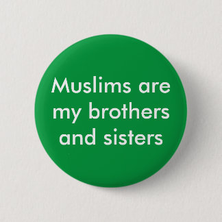 Muslims are my brother & sisters solidarity button