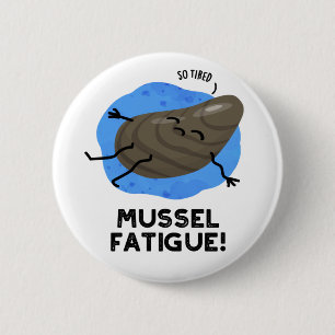 Mussel Fatigue Funny Animal Muscle Pun  6 Cm Round Badge