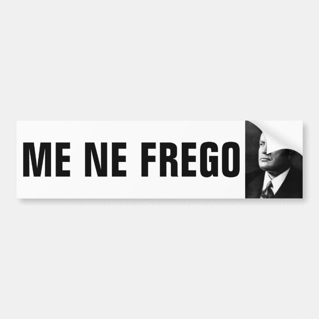 Mussolini and ME NE FREGO Bumper Sticker (Front)