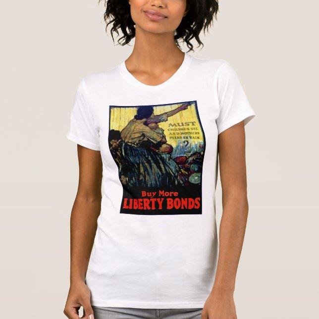 Must Children Die ~ Buy More Liberty Bonds T-Shirt (Front)