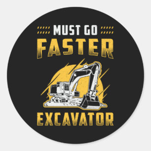 Must Go Faster Excavator Construction Worker Gift Classic Round Sticker