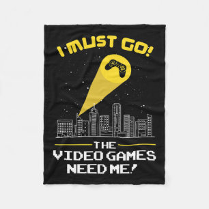 Must Go The Video Game Needs Me Gift Idea  Fleece Blanket