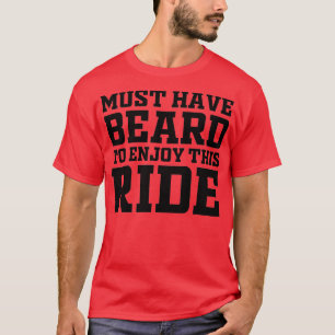 Must Have Beard To Enjoy This Ride 3 T-Shirt