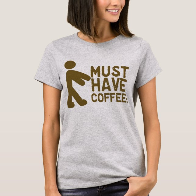 Must Have Coffee! Zombie T-Shirt (Front)