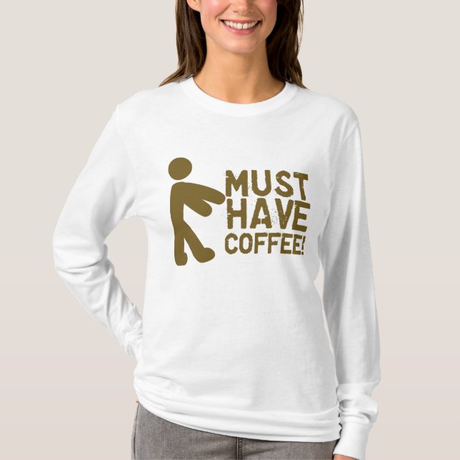 Must Have Coffee! Zombie T-Shirt (Front)