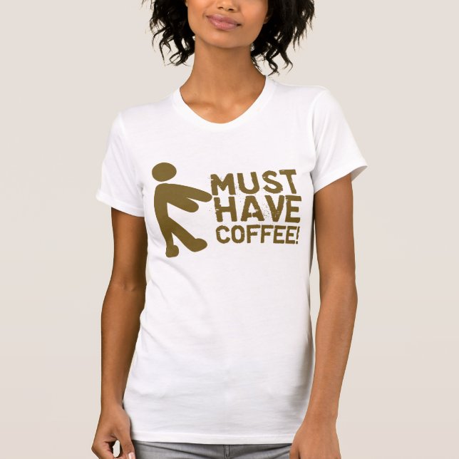 Must Have Coffee! Zombie T-Shirt (Front)
