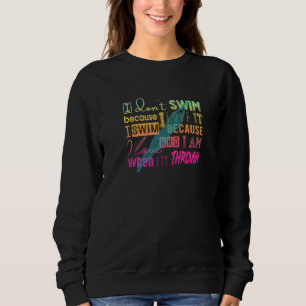 Must Have For Swimmers I Don't Swim Because I Love Sweatshirt