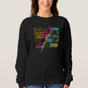 Must Have For Swimmers I Don't Swim Because I Love Sweatshirt