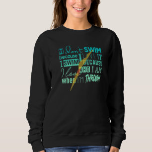 Must Have For Swimmers I Don't Swim Because I Love Sweatshirt