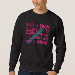 Must Have For Swimmers I Don't Swim Because I Love Sweatshirt