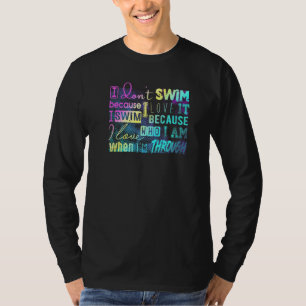 Must Have For Swimmers I Don't Swim Because I Love T-Shirt