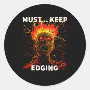 Must... Keep Edging Funny Design  Classic Round Sticker