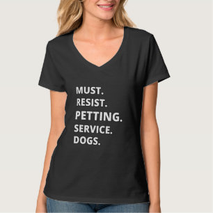 Must Resist Petting Service Dogs T-Shirt