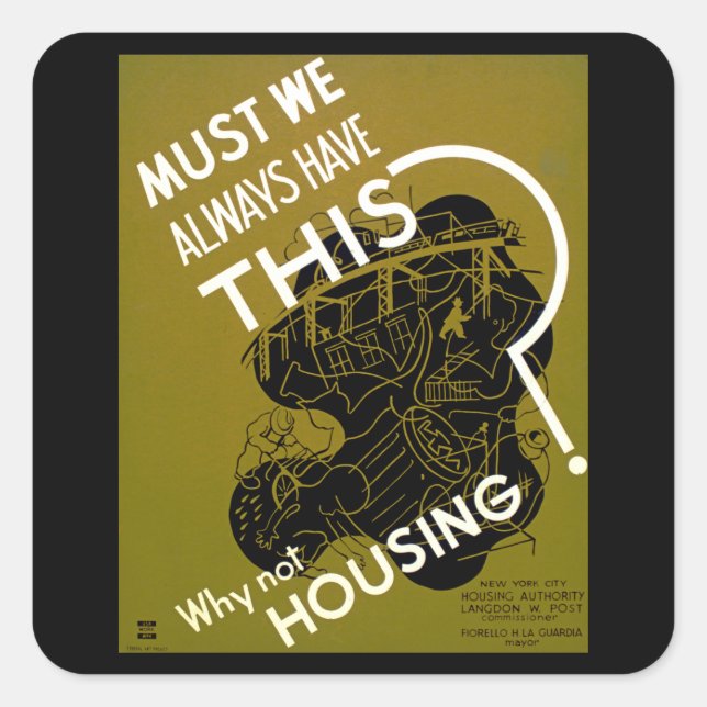 Must We Always Have This? ~ Why Not Housing? Square Sticker (Front)
