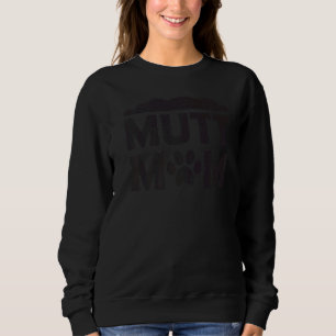 Mutt Mum  Dog Mother Mama Pet Owner Mum Life Women Sweatshirt