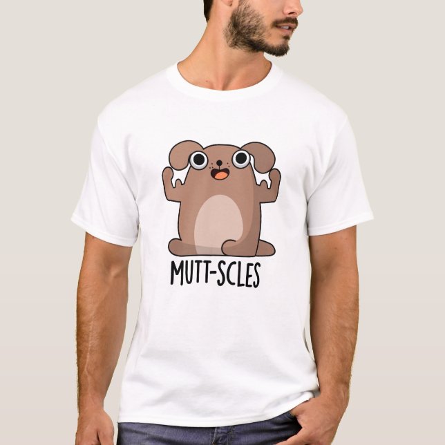 Mutt-scles Funny Animal Dog Pun T-Shirt (Front)