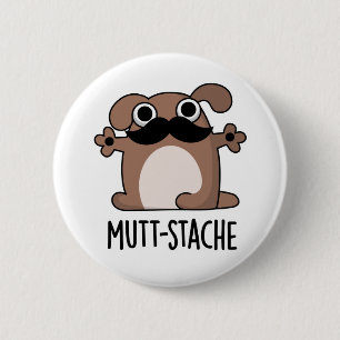 Mutt-stache Funny Dog Moustache Pun 6 Cm Round Badge