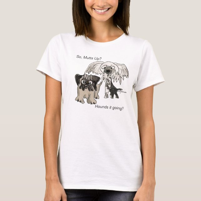Mutts Up? Hounds it Going? Dog Tshirt (Front)