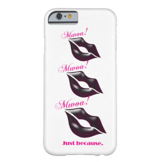 Mwoa! Just Beacuse. (Black) Barely There iPhone 6 Case